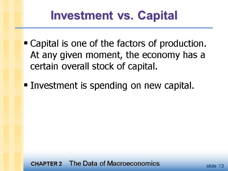 Investment vs. Capital Capital is one of the factors of production.   At